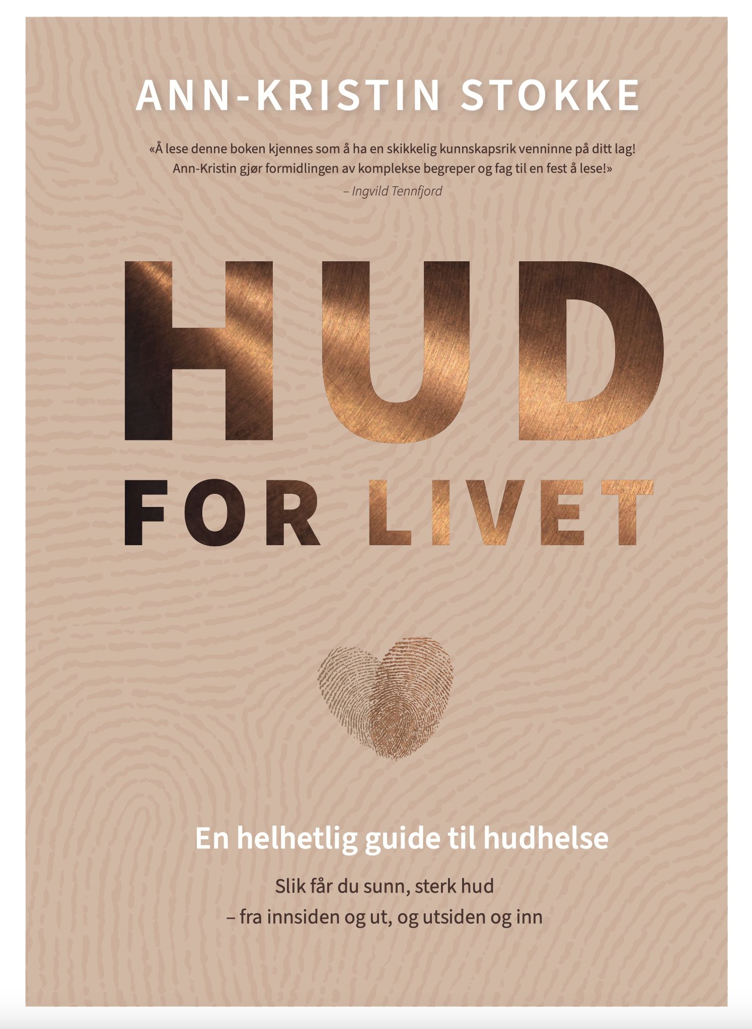 Hud for livet - en helhetlig guide til hudhelse : slik får du sunn, sterk hud - fra innsiden og ut, og utsiden og inn
