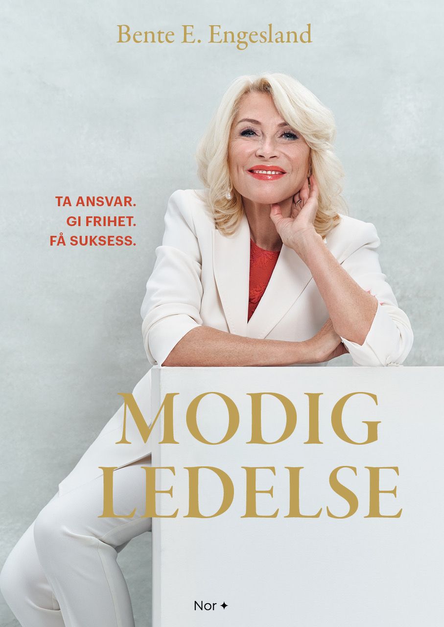 Modig ledelse - ta ansvar, gi frihet, få suksess.
