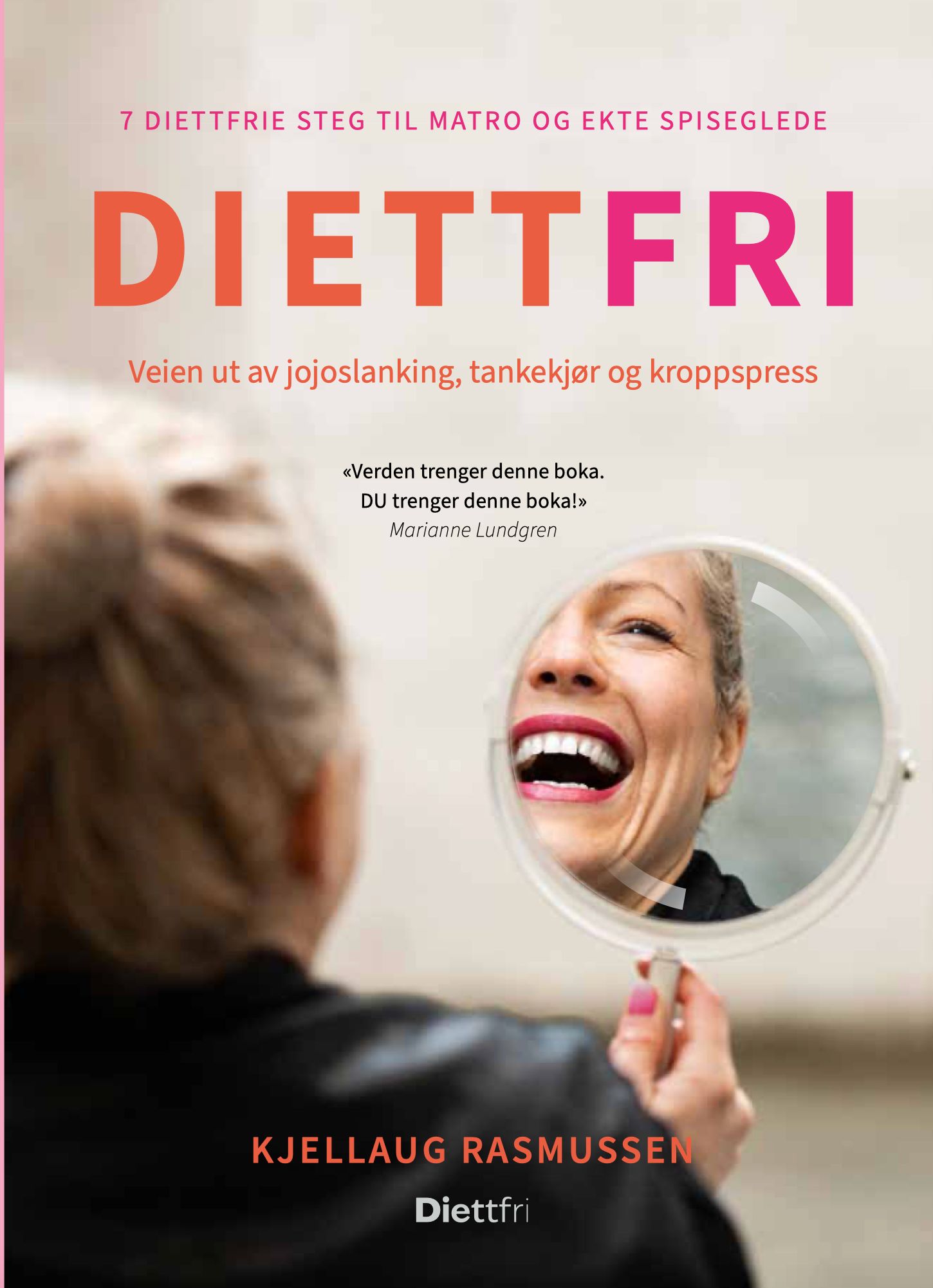 Diettfri - 7 diettfrie steg til en naturlig slank kropp – uten kamp, med ekte spiseglede