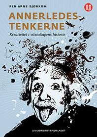 Annerledestenkerne - kreativitet i vitenskapens historie