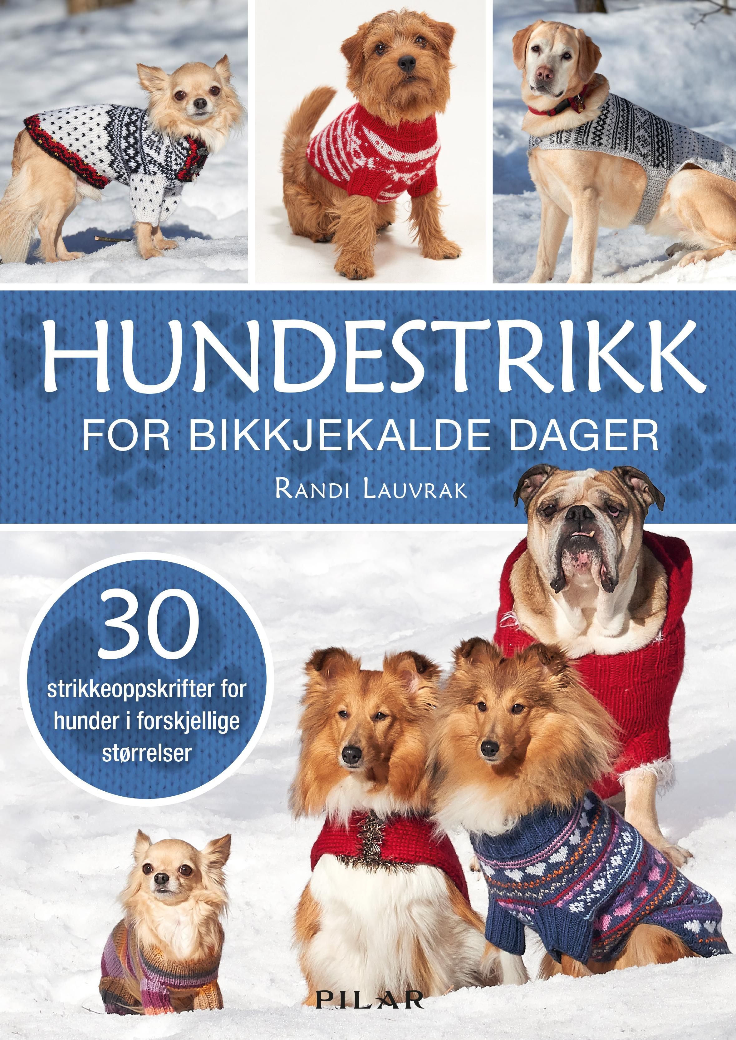 Hundestrikk - for bikkjekalde dager : 30 strikkeoppskrifter for hunder i forskjellige størrelser