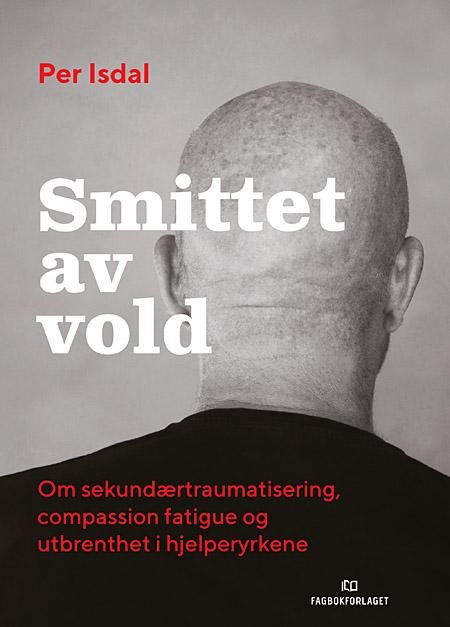 Smittet av vold - om sekundærtraumatisering, compassion fatigue og utbrenthet i hjelperyrkene
