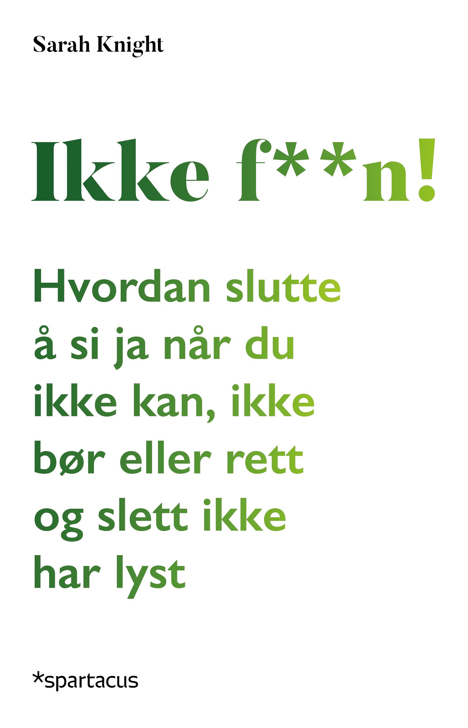 Ikke f**n! - hvordan slutte å si ja når du ikke kan, ikke bør eller rett og slett ikke har lyst