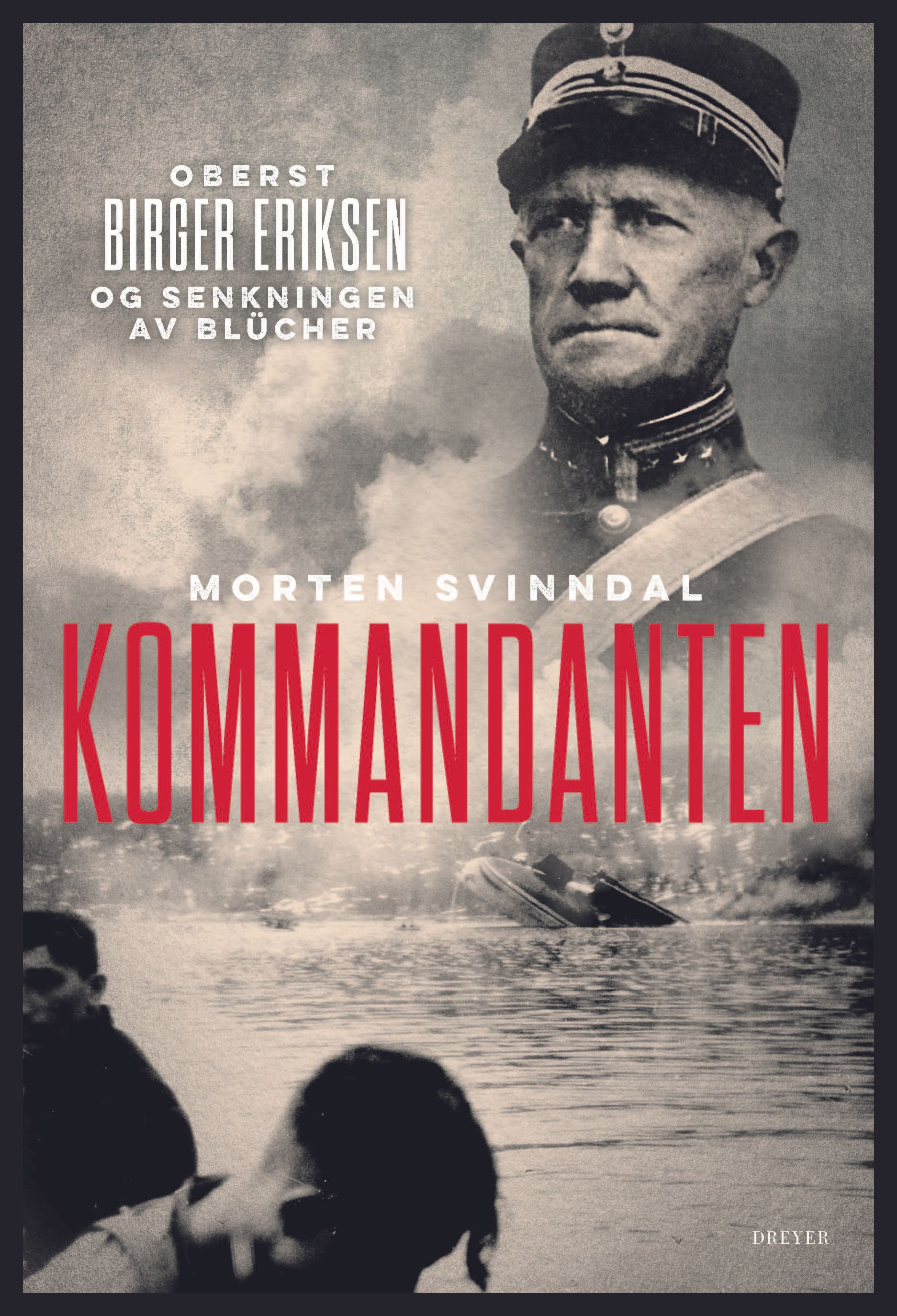 Kommandanten - oberst Birger Eriksen og senkningen av Blücher