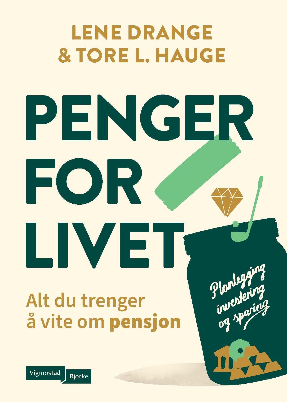 Penger for livet - alt du trenger å vite om pensjon : planlegging, investering og sparing