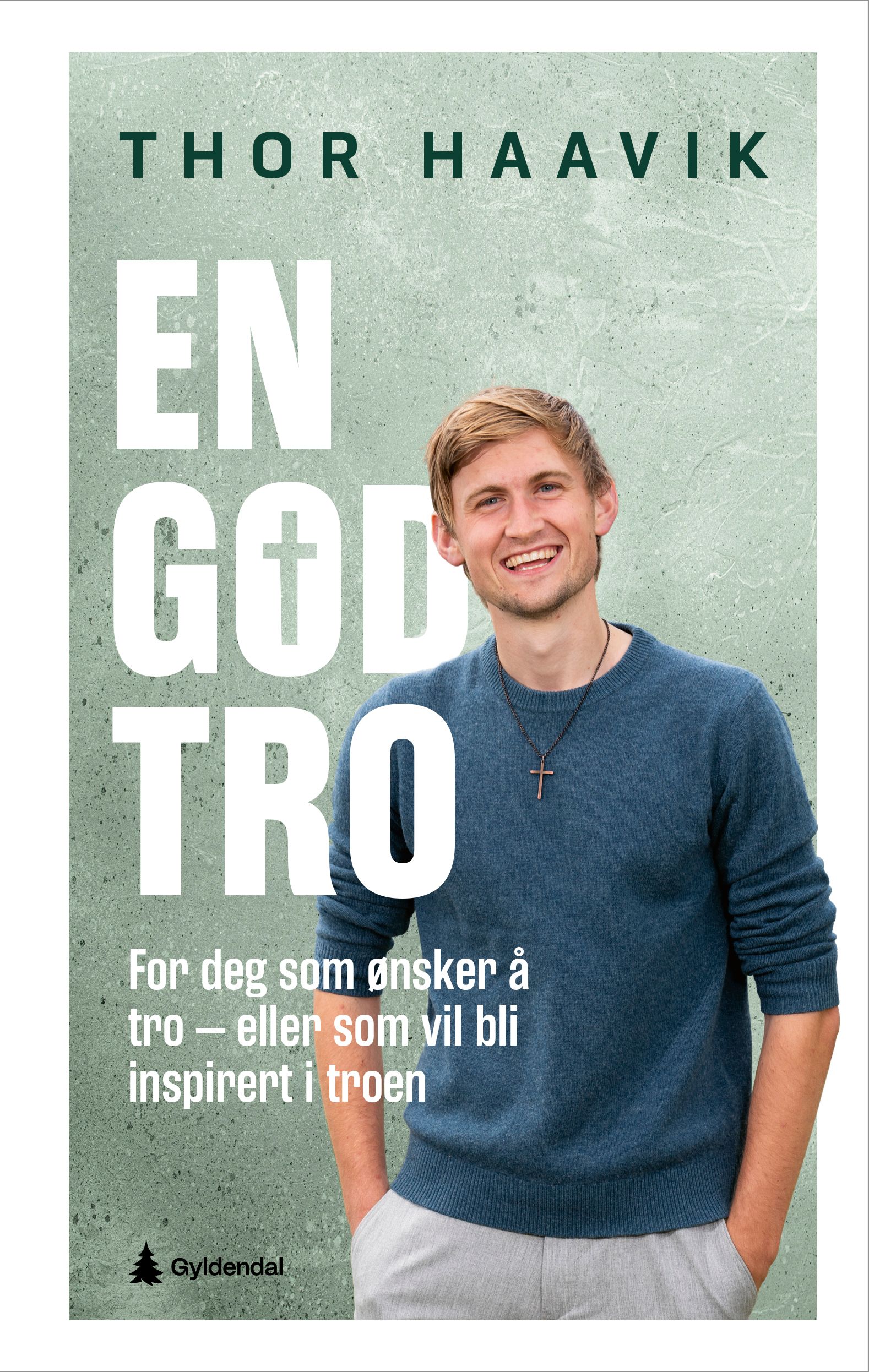 En god tro - for deg som ønsker å tro eller vil bli inspirert i troen