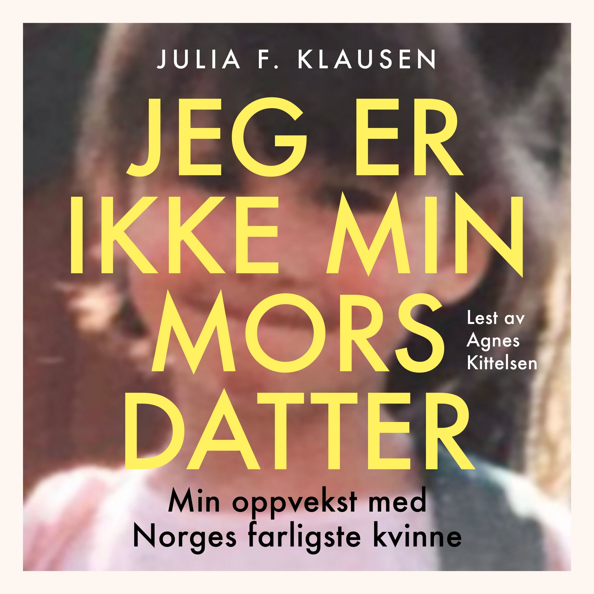 Jeg er ikke min mors datter - historien om en tapt barndom og veien til et eget liv