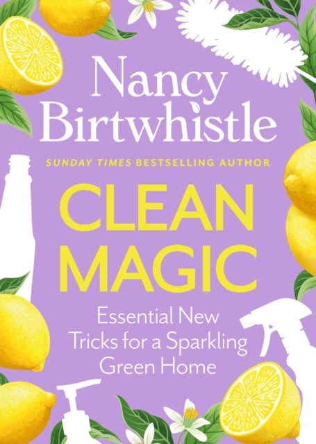 Clean Magic - Essential New Tricks for a Sparkling Green Home. THE INSTANT #1 SUNDAY TIMES BESTSELLER