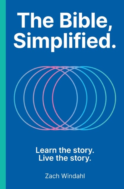 The Bible, Simplified - Learn the Story, Live the Story (A Christian Bible Study Guide to Help You Understand the Meaning and the Message of Scripture)