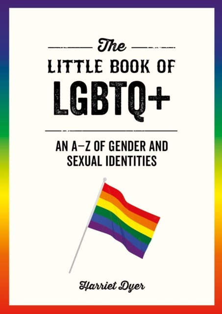 The Little Book of LGBTQ+ - An A–Z of Gender and Sexual Identities