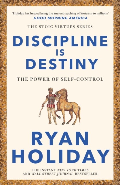 Discipline Is Destiny - Timeless Stoic values from the multimillion-selling author of THE DAILY STOIC
