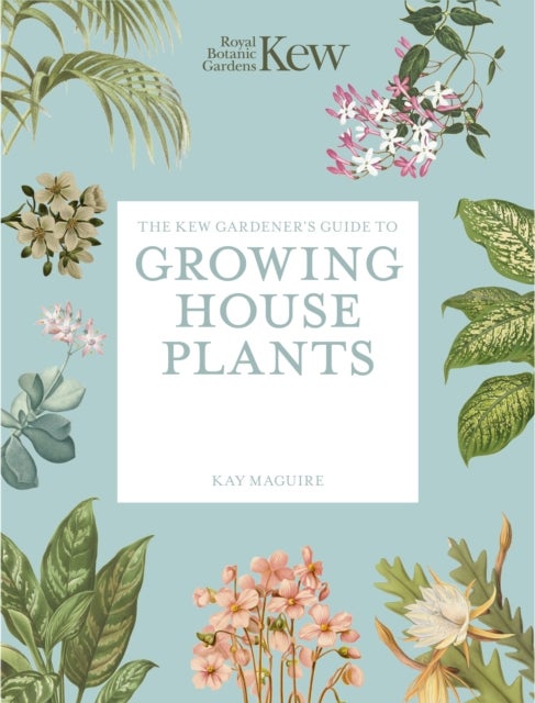 The Kew Gardener’s Guide to Growing House Plants - Paperback reissue