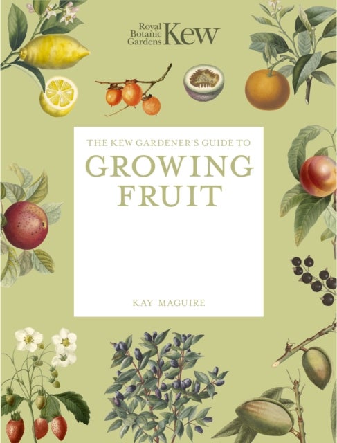 The Kew Gardener's Guide to Growing Fruit - The Art and Science to Grow Your Own Fruit