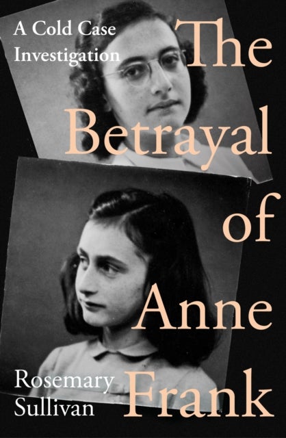 Bilde av The Betrayal Of Anne Frank Av Rosemary Sullivan