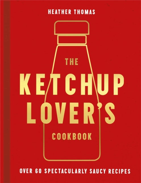 Bilde av The Ketchup Lover¿s Cookbook Av Heather Thomas