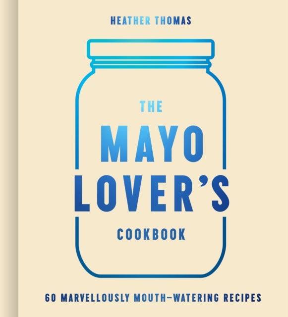 Bilde av The Mayo Lover¿s Cookbook Av Heather Thomas