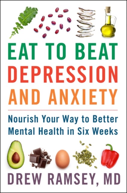 Bilde av Eat To Beat Depression And Anxiety Av Drew Ramsey