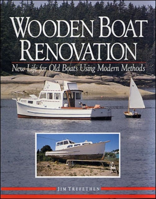 Bilde av Wooden Boat Renovation: New Life For Old Boats Using Modern Methods Av Jim Trefethen