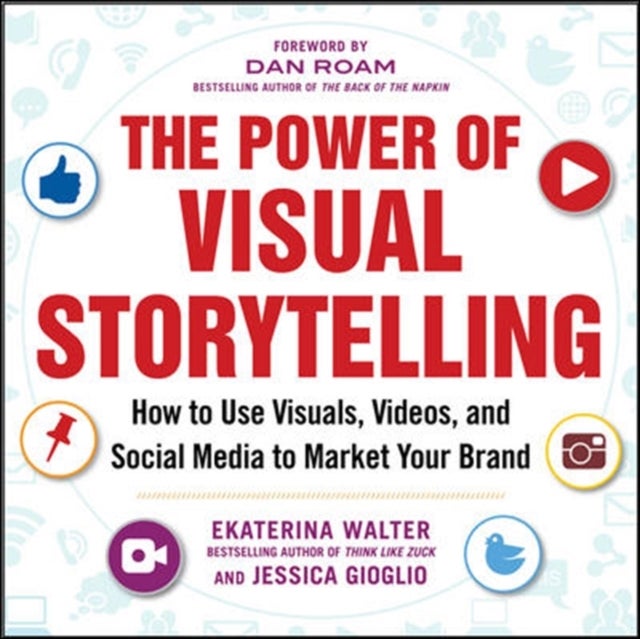 Bilde av The Power Of Visual Storytelling: How To Use Visuals, Videos, And Social Media To Market Your Brand Av Ekaterina Walter, Jessica Gioglio