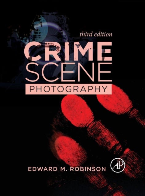 Bilde av Crime Scene Photography Av Edward M. (associate Professor Forensic Science Department The George Washington University Washington Dc Usa) Robinson