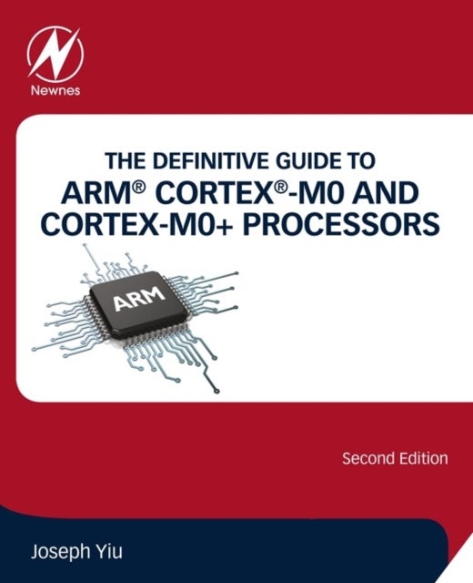 Bilde av The Definitive Guide To Arm (r) Cortex (r)-m0 And Cortex-m0+ Processors Av Joseph (distinguished Engineer) Yiu