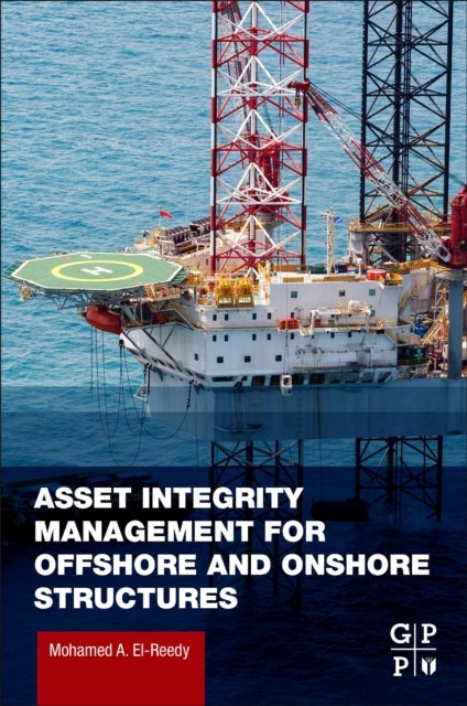Bilde av Asset Integrity Management For Offshore And Onshore Structures Av Mohamed A. (structural Consultant Engineer (oil And Gas Projects) Maryotia Faisal Eg