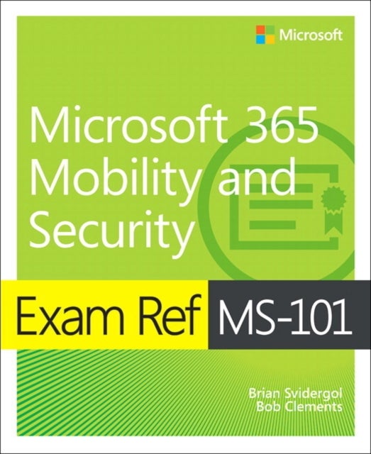 Bilde av Exam Ref Ms-101 Microsoft 365 Mobility And Security Av Brian Svidergol, Robert Clements