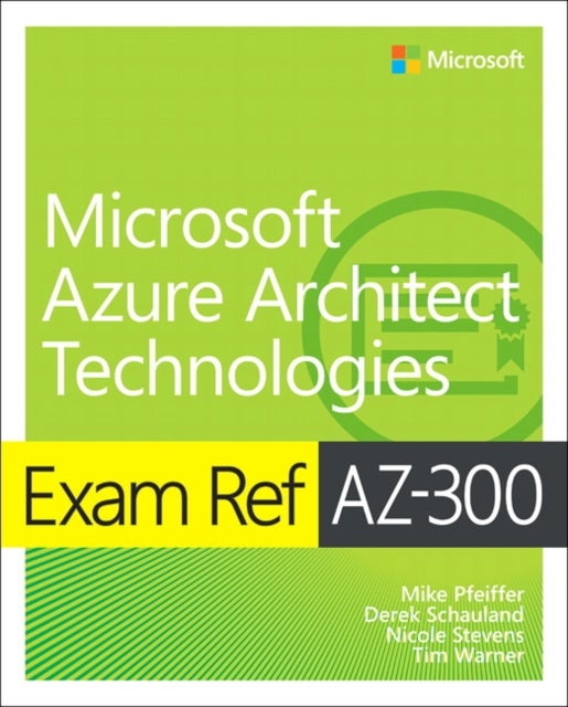 Bilde av Exam Ref Az-300 Microsoft Azure Architect Technologies Av Mike Pfeiffer, Derek Schauland, Nicole Stevens, Timothy Warner