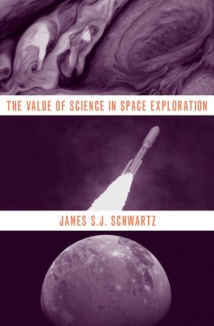 Bilde av The Value Of Science In Space Exploration Av James S.j. (assistant Teaching Professor Assistant Teaching Professor Wichita State University) Schwartz