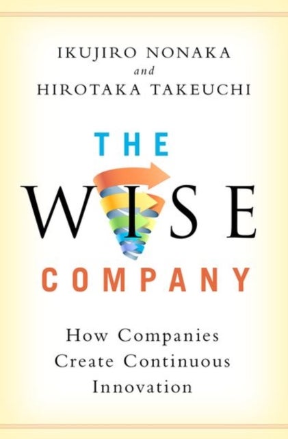 Bilde av The Wise Company Av Ikujiro (professor Emeritus Professor Emeritus Graduate School Of International Corporate Strategy Hitotsubashi University Tokyo)