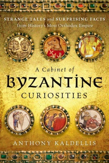Bilde av A Cabinet Of Byzantine Curiosities Av Anthony Kaldellis