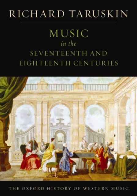 Bilde av The Oxford History Of Western Music: Music In The Seventeenth And Eighteenth Centuries Av Richard (professor Of Musicology Professor Of Musicology Uni
