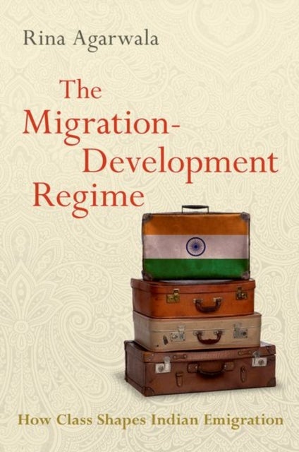 Bilde av The Migration-development Regime Av Rina (associate Professor Agarwala, Associate Professor Director Of Undergraduate Studies, Johns Hopkins Universit