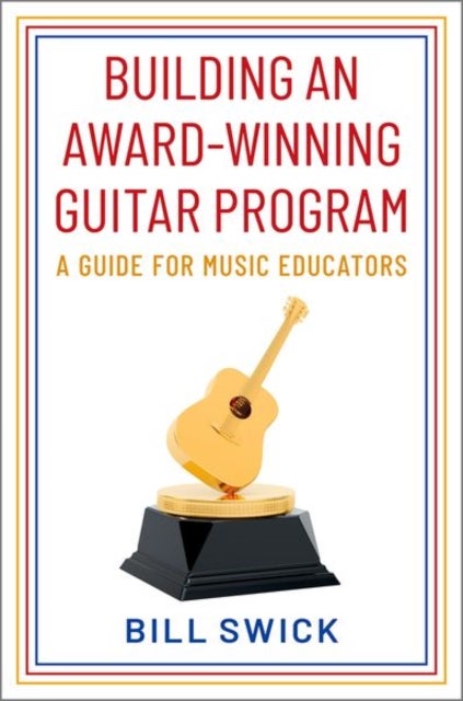 Bilde av Building An Award-winning Guitar Program Av Bill (chair Chair National Guitar Directors Association) Swick