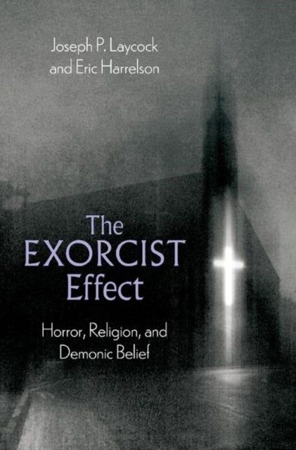 Bilde av The Exorcist Effect Av Joseph P. (associate Professor Of Religious Studies Associate Professor Of Religious Studies Texas State University) Laycock, E