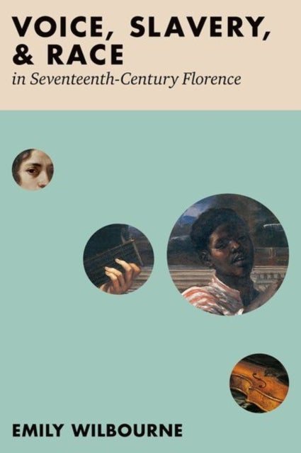 Bilde av Voice, Slavery, And Race In Seventeenth-century Florence Av Emily (associate Professor Of Musicology Associate Professor Of Musicology City University