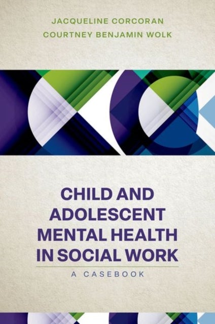 Bilde av Child And Adolescent Mental Health In Social Work Av Jacqueline (professor Professor University Of Pennsylvania) Corcoran, Courtney Benjamin (assistan