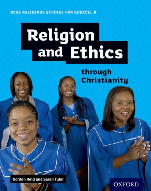 Bilde av Gcse Religious Studies For Edexcel B: Religion And Ethics Through Christianity Av Gordon Reid, Sarah Tyler