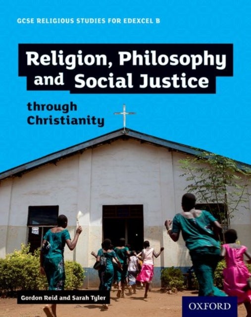 Bilde av Gcse Religious Studies For Edexcel B: Religion, Philosophy And Social Justice Through Christianity Av Gordon Reid, Sarah Tyler