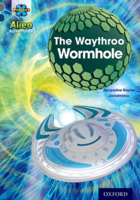 Bilde av Project X Alien Adventures: Grey Book Band, Oxford Level 14: The Waythroo Wormhole Av Jacqueline Rayner
