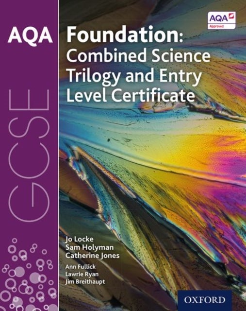 Bilde av Aqa Gcse Foundation: Combined Science Trilogy And Entry Level Certificate Student Book Av Jo Locke, Sam Holyman, Catherine Jones, Ann Fullick, Lawrie