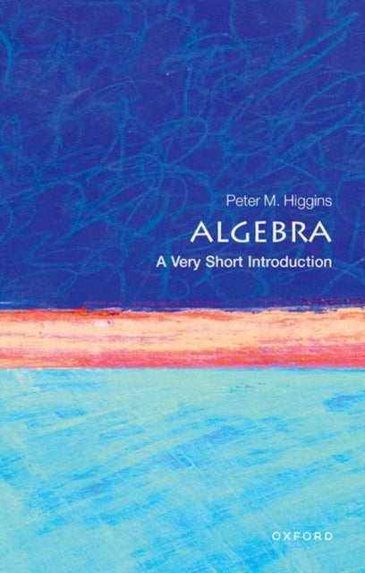 Bilde av Algebra: A Very Short Introduction Av Peter M. (professor In Pure Mathematics At The University Of Essex) Higgins