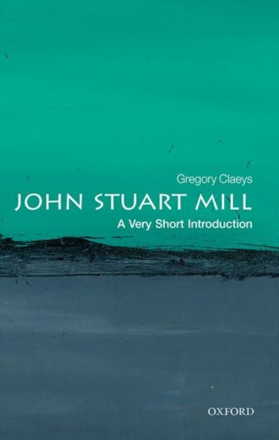 Bilde av John Stuart Mill: A Very Short Introduction Av Gregory (emeritus Professor University Of London) Claeys