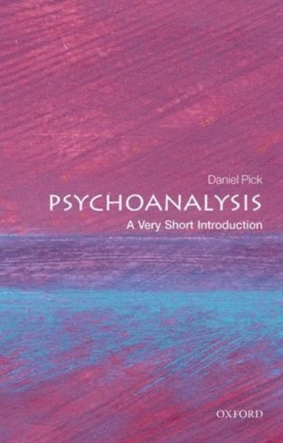 Bilde av Psychoanalysis: A Very Short Introduction Av Daniel (professor Of History Birkbeck College University Of London) Pick
