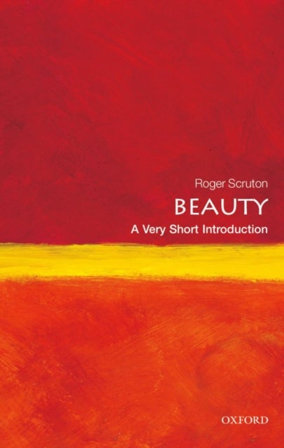 Bilde av Beauty: A Very Short Introduction Av Roger (research Professor Institute For The Psychological Sciences Arlington Virginia) Scruton