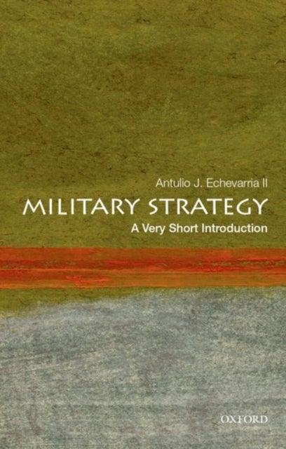Bilde av Military Strategy: A Very Short Introduction Av Antulio J. Ii (director Of Research Director Of Research U.s. Army War College) Echevarria