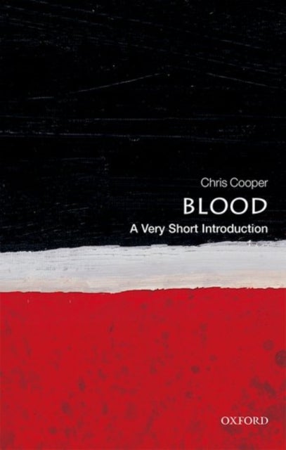 Bilde av Blood: A Very Short Introduction Av Chris (professor Of Biochemistry And Biophysics University Of Essex) Cooper