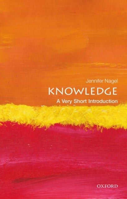 Bilde av Knowledge: A Very Short Introduction Av Jennifer (associate Professor Of Philosophy At The University Of Toronto) Nagel