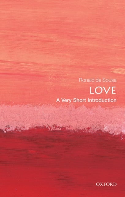 Bilde av Love: A Very Short Introduction Av Ronald (professor Emeritus Of Philosophy University Of Toronto) De Sousa