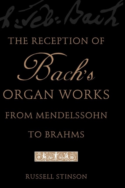 Bilde av The Reception Of Bach&#039;s Organ Works From Mendelssohn To Brahms Av Russell (professor And College Organist Professor And College Organist Lyon Col